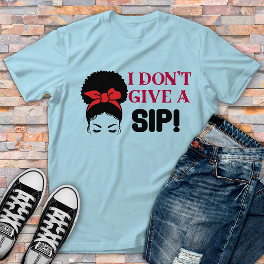 I Don't Give A SIP T-shirt